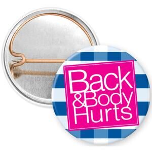 Back And Body Hurts 1" Pinback Button * Work Humor * Funny * Witty * 3/$10